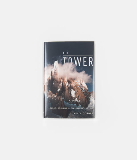 The Tower: A Chronicle of Climbing and Controversy on Cerro Torre (Hardcover) - Kelly Cordes
